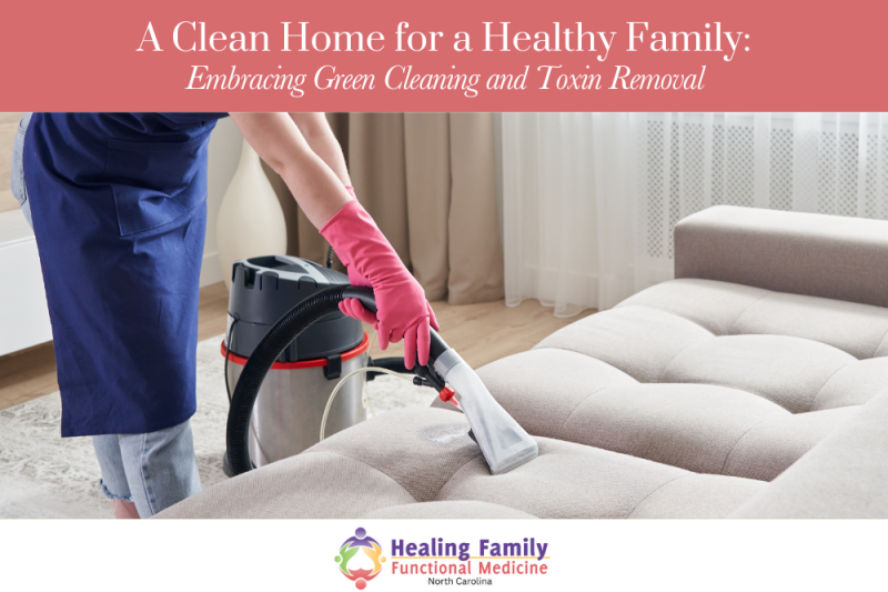 A Clean Home for a Healthy Family Embracing Green Cleaning and Toxin Removal